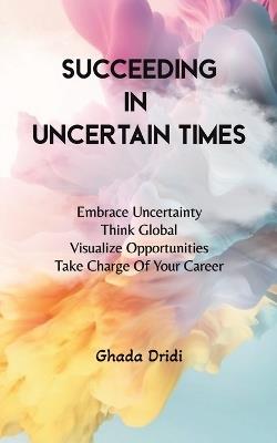 Succeeding in Uncertain Times - Ghada Dridi - cover