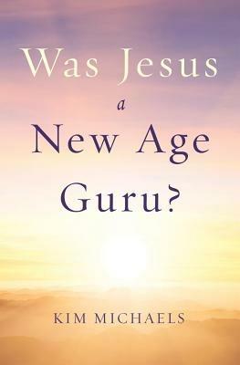 Was Jesus a New Age Guru? - Kim Michaels - cover