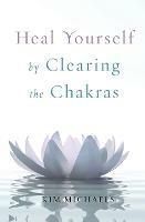 Heal Yourself by Clearing the Chakras - Kim Michaels - cover