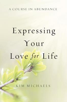 A Course in Abundance: Expressing Your Love for Life - Kim Michaels - cover
