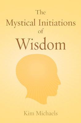 The Mystical Initiations of Wisdom - Kim Michaels - cover