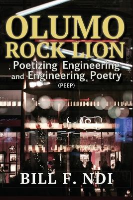 Olumo Rock Lion: Poetizing Engineering and Engineering Poetry (PEEP) - Bill F Ndi - cover