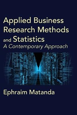 Applied Business Research Methods and Statistics: A Contemporary Approach - Ephraim Matanda - cover