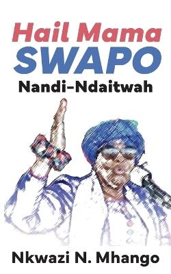 Hail Mama SWAPO Nandi-Ndaitwah - Nkwazi N Mhango - cover