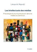 Les intellectuels des médias: Prise de parole et prise de pouvoir dans les médias au Cameroun