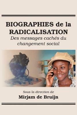 Biographies de la Radicalisation: Des messages caches du changement social - cover