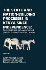 The State and Nation-Building Processes in Kenya since Independence: Remembering the Marginalised and Forgotten Issues and Actors