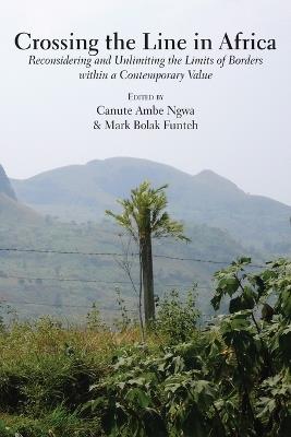 Crossing the Line in Africa: Reconsidering and Unlimiting the Limits of Borders within a Contemporary Value - cover