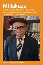 Mhlakaza in the Changing Southern Africa: The Memoirs of Dr V A Mhlakaza