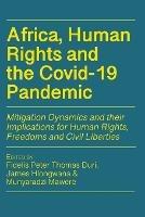 Africa, Human Rights and the Covid-19 Pandemic: Mitigation Dynamics and their Implications for Human Rights, Freedoms and Civil Liberties