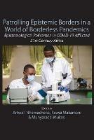 Patrolling Epistemic Borders in a World of Borderless Pandemics: Epistemological Policemen in COVID-19 Afflicted 21st Century Africa - cover