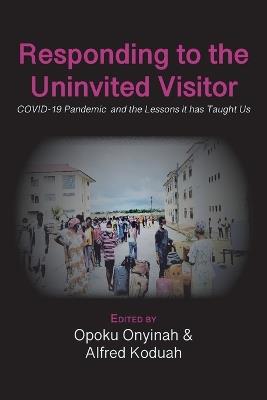 Responding to The Uninvited Visitor: COVID-19 Pandemic and the Lessons It Has Taught Us - cover