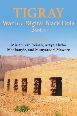 Tigray: War in a Digital Black Hole: Book 3 - cover
