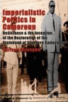 Imperialistic Politics in Cameroun: Resistance & the Inception of the Restoration of the Statehood of Southern Cameroons