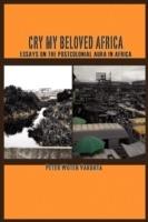 Cry My Beloved Afric: Essays on the Postcolonial Aura in Africa - Peter Wuteh Vakunta - cover