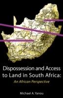Dispossession and Access to Land in South Africa: An African Perspective