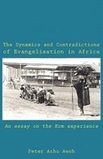The Dynamics and Contradictions of Evangelisation in Africa: An Essay on the Kom Experience