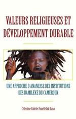 Valeurs Religieuses Et Developpement Durable: Une Approche D'ananlyse Des Institutions Des Bamileke Du Cameroun