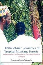 Ethnobotanic Resources of Tropical Montane Forests: Indigenous Uses of Plants in the Cameroon Highland Ecoregion