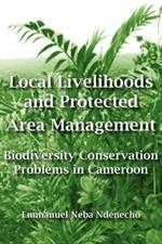 Local Livelihoods and Protected Area Management: Biodiversity Conservation Problems in Cameroon