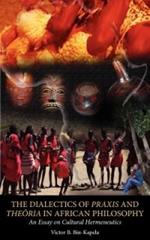 The Dialectics of Praxis and Theoria in African Philosophy. An Essay on Cultural Hermeneutics