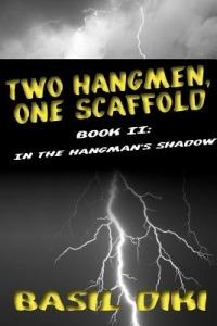 Two Hangmen, One Scaffold Book II. In The Hangman's Shadow - Basil Diki - cover