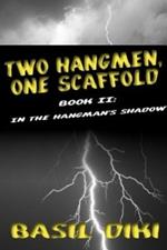 Two Hangmen, One Scaffold Book II. In The Hangman's Shadow
