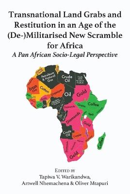 Transnational Land Grabs and Restitution in an Age of the (De-)Militarised New Scramble for Africa: A Pan African Socio-Legal Perspective - cover