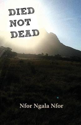 Died not Dead - Nfor Ngala Nfor - cover