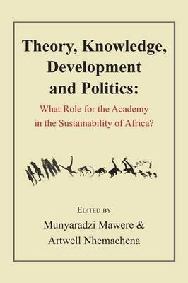Theory, Knowledge, Development and Politics. What Role for the Academy in the Sustainability of Africa? - cover