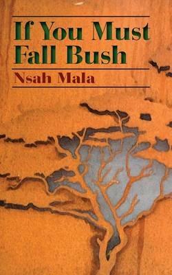 If You Must Fall Bush - Nsah Mala - cover