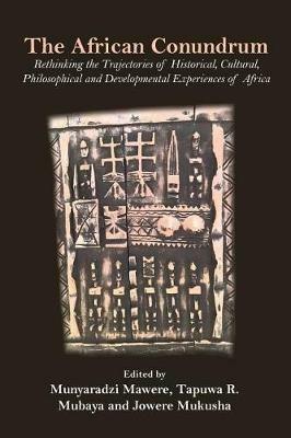The African Conundrum: Rethinking the Trajectories of Historical, Cultural, Philosophical and Developmental Experiences of Africa - cover