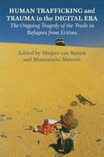 Human Trafficking and Trauma in the Digital Era: The Ongoing Tragedy of the Trade in Refugees from Eritrea