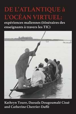 De l'Atlantique a l'ocean Virtuel: experiences maliennes (itineraires des enseignants a travers les TIC) - Kathryn Toure,Daouda Dougoumale Cisse,Catherine Cherrier-Daffe - cover
