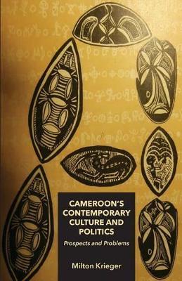 Cameroon's Contemporary Culture and Politics: Prospects and Problems - Milton Krieger - cover