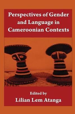 Perspectives of Gender and Language in Cameroonian Contexts - Lem Atanga - cover