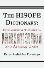 The Hisofe Dictionary of Midnight Politics. Expibasketical Theories on Afrikentication and African Unity