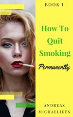 The Best Way To Stop Smoking Permanently My Quit Smoking Story – Book One
