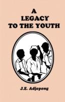 A Legacy to the Youth - J.E. Adjepong - cover