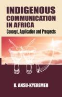 Indigenous Communication in Africa. Concept, Application and Prospects - cover