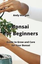 Bonsai for Beginners: Guide to Grow and Care for Your Bonsai