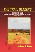 The Trail Blazers: Fruits of 175 Years of the Presbyterian Church of Ghana (1828-2003)