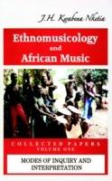 Ethnomusicology and African Music: Modes of Inquiry and Interpretation - J. H. Kwabena Nketia - cover