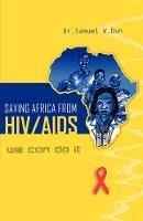 Saving Africa from HIV/AIDS: We Can Do it