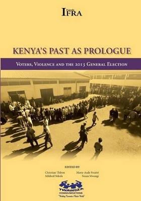 Kenya's Past as Prologue. Voters, Violence and the 2013 General Election - cover