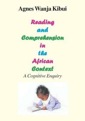 Reading and Comprehension in the African Context. a Cognitive Enquiry - Agnes Wanja Kibui - cover