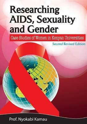 Researching AIDS, Sexuality and Gender. Case Studies of Women in Kenyan Universities - Nyokabi Kamau - cover
