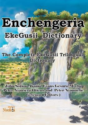 Enchengeria - EkeGusii Dictionary: The Complete EkeGusii Trilingual Dictionary - cover