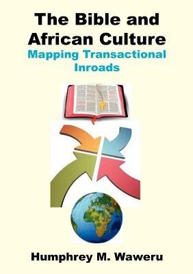The Bible and African Culture. Mapping Transactional Inroads - Humphrey Waweru - cover