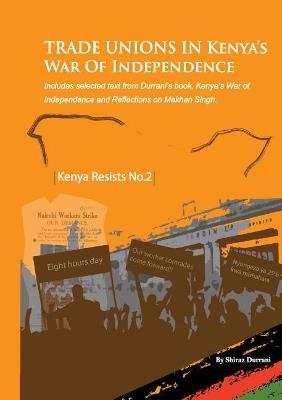 Trade Unions in Kenya's War of Independence - Shiraz Durrani - cover
